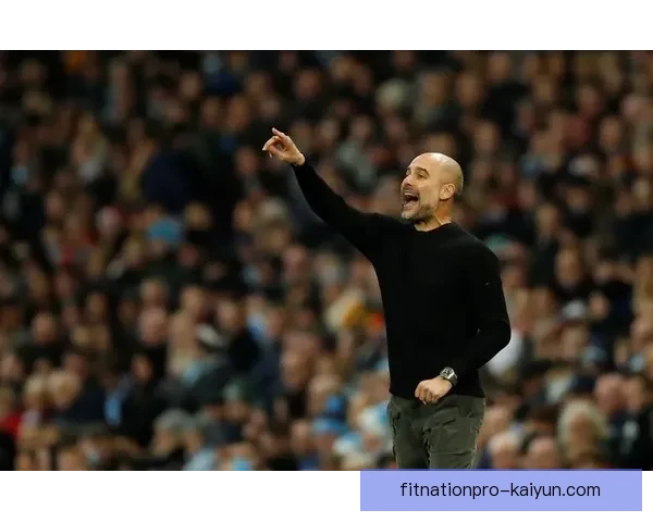 英超瓜迪奥拉持续提升曼城战术，球队表现备受关注